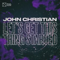John Christian - Let&#039;s Get This Thing Started